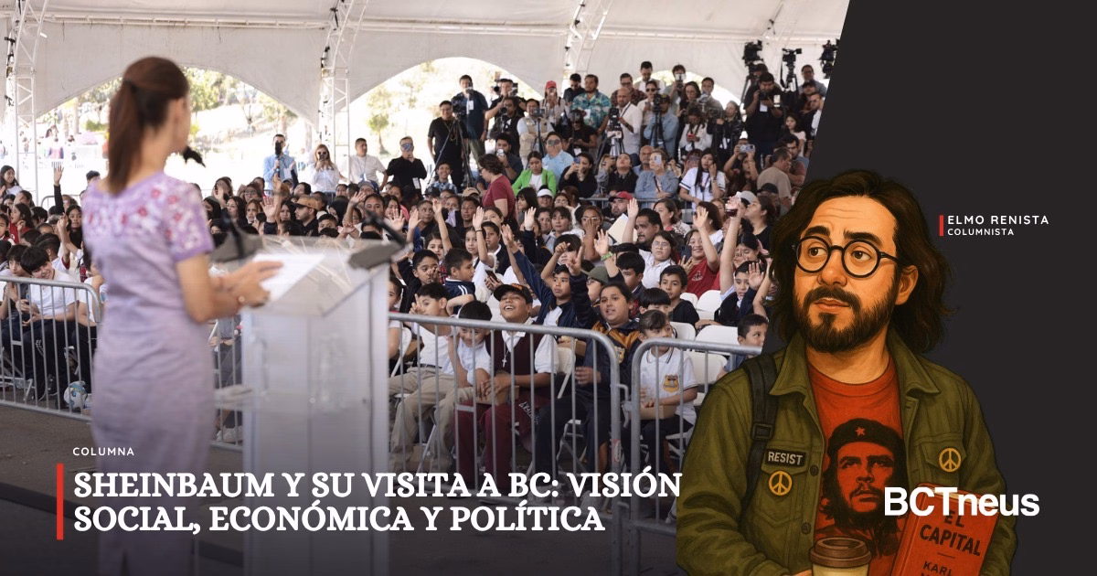 SHEINBAUM Y SU VISITA A BC: VISIÓN SOCIAL, ECONÓMICA Y POLÍTICA